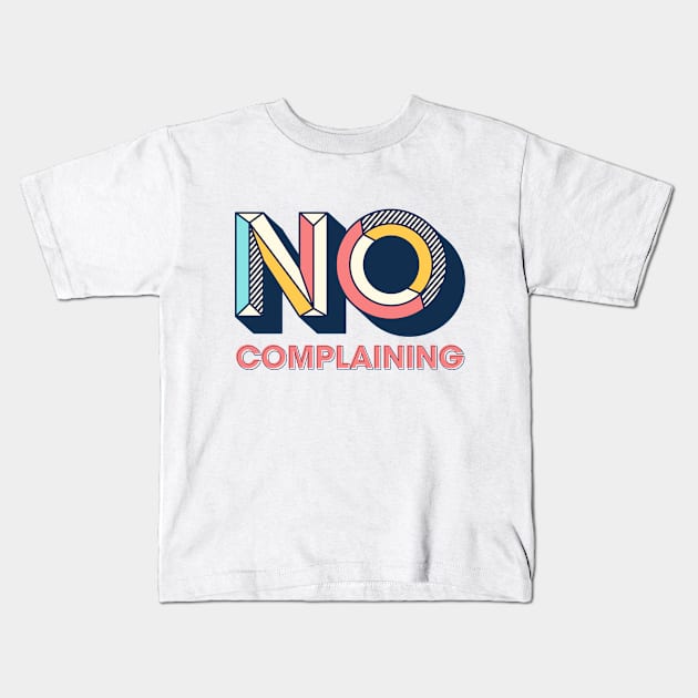 No Complaining Kids T-Shirt by Rolling Reality